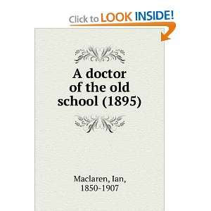  A Doctor of the Old School (9781275251731) Ian Maclaren 