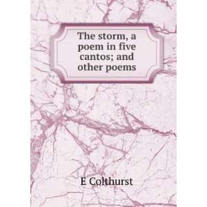   The storm, a poem in five cantos; and other poems E Colthurst Books