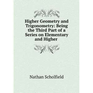  Higher Geometry and Trigonometry Being the Third Part of a Series 