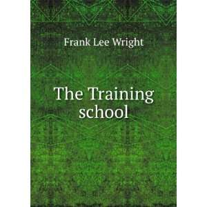  The Training school Frank Lee Wright Books