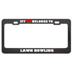 My Heart Belongs To Lawn Bowling Hobby Sport Metal License Plate Frame 
