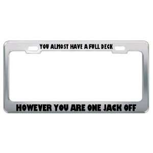 You Almost Have A Full Deck However You Are One Jack Off Metal License 