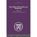 NEW Max Weber, Rationality and Modernity   Whimster Sam