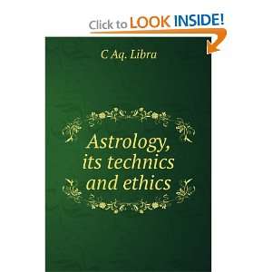  Astrology, its technics and ethics C Aq. Libra Books