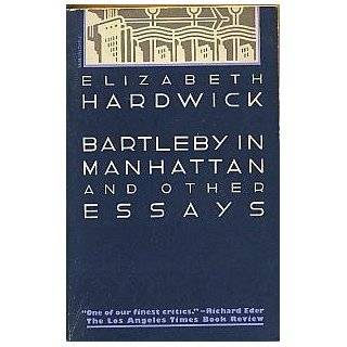 Bartleby in Manhattan and Other Essays by Elizabeth Hardwick (Apr 12 