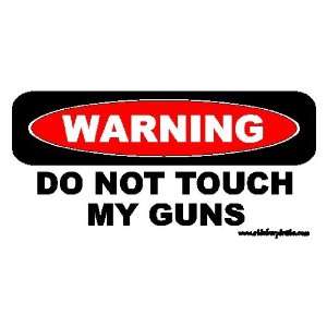  Warning Do Not Touch My Guns Bumper Sticker / Decal 