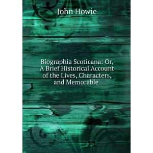  Account of the Lives, Characters, and Memorable . John Howie Books