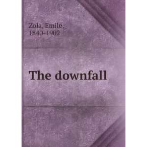  The downfall Emile, 1840 1902 Zola Books