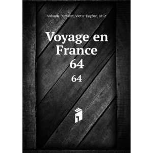  Voyage en France. 64 Victor EugÃ¨ne, 1852  Ardouin 