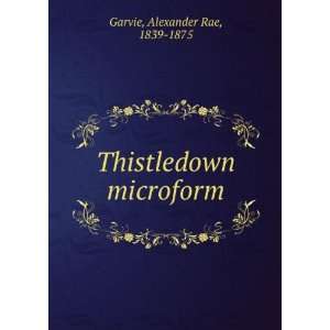    Thistledown microform Alexander Rae, 1839 1875 Garvie Books