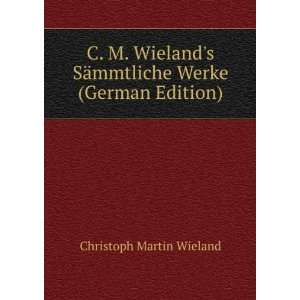  C. M. Wielands SÃ¤mmtliche Werke (German Edition 