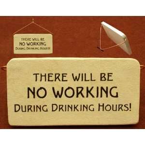 There will be no working during drinking hours Ceramic desk plaque 