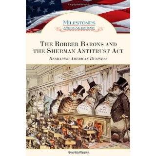 The Robber Barons and the Sherman Antitrust Act Reshaping American 