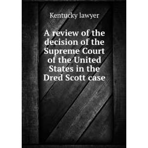   of the United States in the Dred Scott case Kentucky lawyer Books