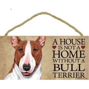  A House is not a Home without a Bull Terrier (white/tan 