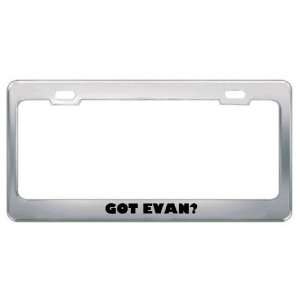  Got Evan? Boy Name Metal License Plate Frame Holder Border 