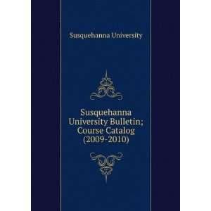  Susquehanna University Bulletin; Course Catalog (2009 2010 