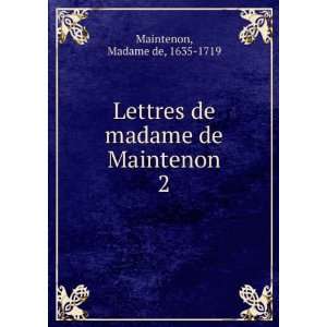   de madame de Maintenon. 2 Madame de, 1635 1719 Maintenon Books