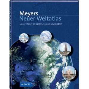 Meyers Neuer Weltatlas Unser Planet in Karten, Fakten und Bildern 