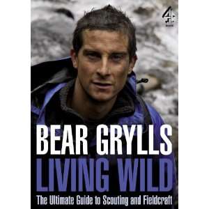 Living Wild The Ultimate Guide to Scouting and Fieldcraft  