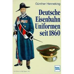   Eisenbahn  Uniformen seit 1860  Günther Henneking Bücher