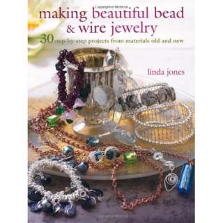 Making Beautiful Bead & Wire Jewelry 30 Step by Step Projects From 