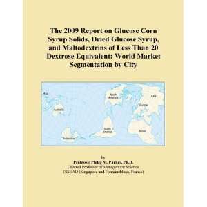 The 2009 Report on Glucose Corn Syrup Solids, Dried Glucose Syrup, and 