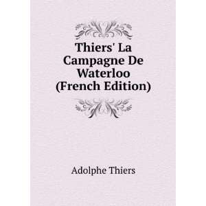   Thiers La Campagne De Waterloo (French Edition) Adolphe Thiers