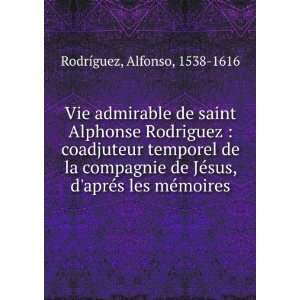  Vie admirable de saint Alphonse Rodriguez  coadjuteur 