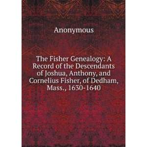 The Fisher Genealogy A Record of the Descendants of Joshua, Anthony 