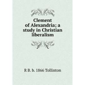  Clement of Alexandria; a study in Christian liberalism R 