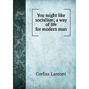   like socialism; a way of life for modern man Corliss Lamont Books