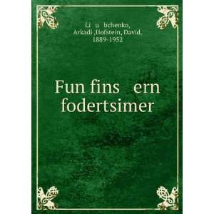  Fun fins ern fodertsimer ArkadiÄ­,Hofstein, David, 1889 