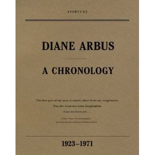 Diane Arbus A Chronology by Elisabeth Sussman, Doon Arbus, Jeff 