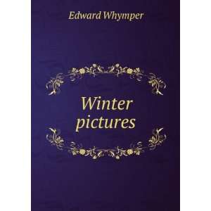  Winter pictures Edward Whymper Books