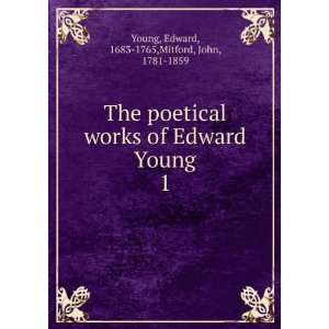   Edward Young. 1 Edward, 1683 1765,Mitford, John, 1781 1859 Young