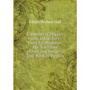   of Hall and Bergens Text Book of Physics Edwin Herbert Hall Books