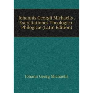   Theologico PhilogicÃ¦ (Latin Edition) Johann Georg Michaelis Books