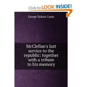    together with a tribute to his memory George Ticknor Curtis Books