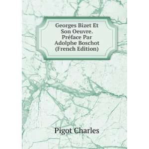 Georges Bizet Et Son Oeuvre. PrÃ©face Par Adolphe Boschot (French 