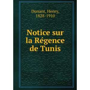  Notice sur la ReÌgence de Tunis Henry, 1828 1910 Dunant Books