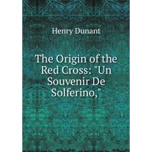   of the Red Cross Un Souvenir De Solferino, Henry Dunant Books