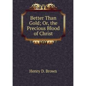   Than Gold; Or, the Precious Blood of Christ Henry D. Brown Books