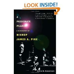 Passionate Pilgrim A Biography of Bishop James A. Pike David M 