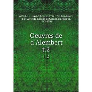 Oeuvres de dAlembert. t.2 Jean Le Rond d, 1717 1783,Condorcet, Jean 