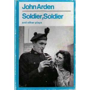  Soldier, Soldier and Other Plays John Arden Books