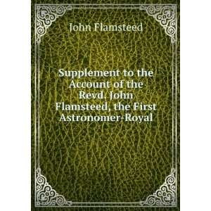   . John Flamsteed, the First Astronomer Royal. John Flamsteed Books