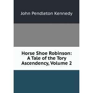   Tale of the Tory Ascendency, Volume 2 John Pendleton Kennedy Books