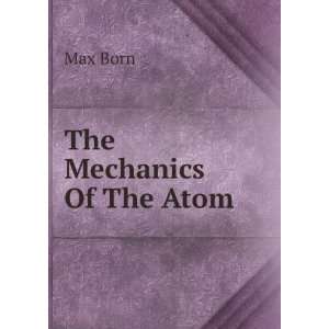  The Mechanics Of The Atom Max Born Books