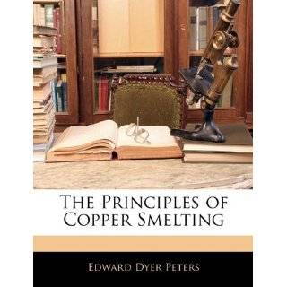 The Principles of Copper Smelting by Edward Dyer Peters ( Paperback 